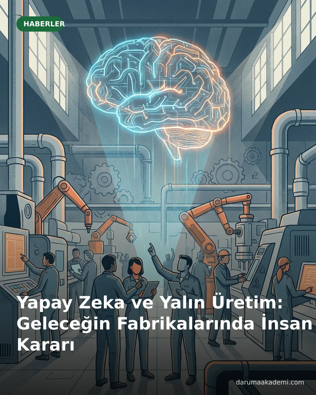 Yapay Zeka ve Yalın Üretim: Geleceğin Fabrikalarında İnsan Kararı