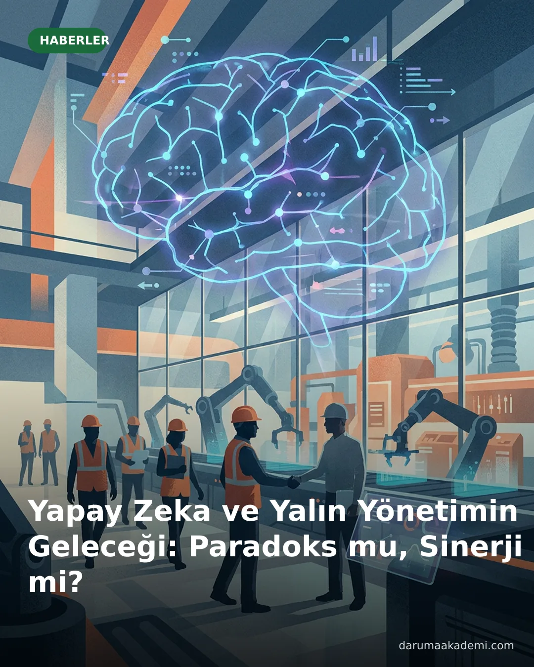 Yapay Zeka ve Yalın Yönetimin Geleceği: Paradoks mu, Sinerji mi?